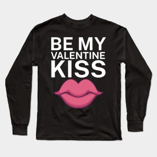 Be my valentine kiss Long Sleeve T-Shirt